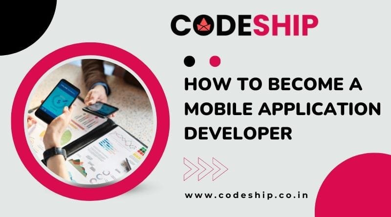   How To Become A Mobile Application Developer