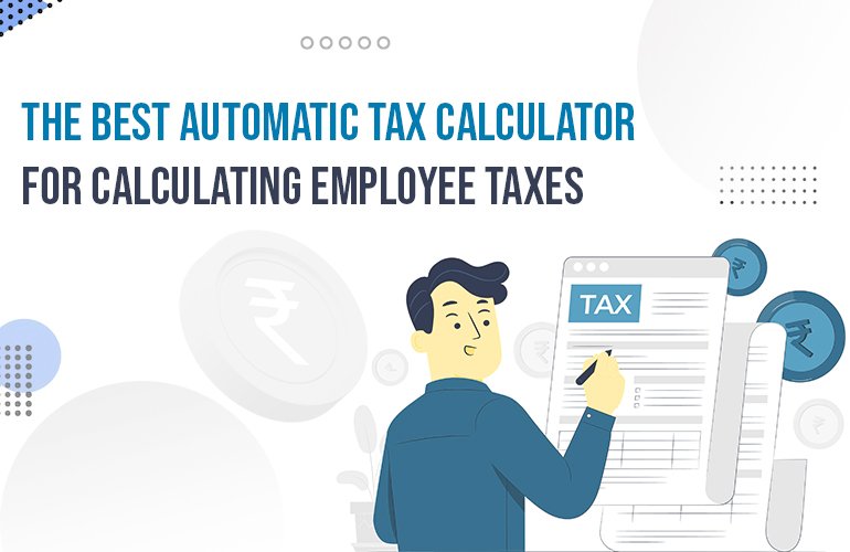 Using an Employee Tax Calculator to Understand the Tax Calculation Process