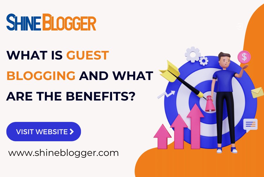 What Is Guest Blogging And What Are The Benefits? - Shineblogger - Free Guest Blogging Platform