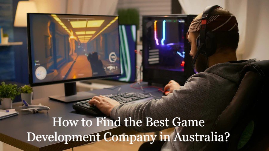 How to Find the Best Game Development Company in Australia?