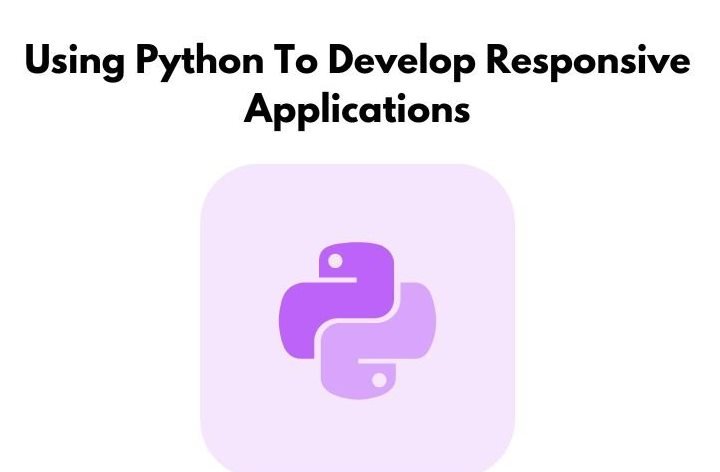 Using Python To Develop Responsive Applications