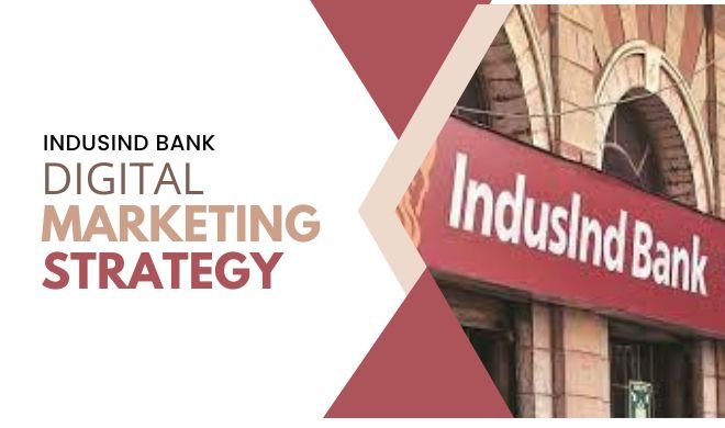 Driving Success: IndusInd Bank's Cutting-Edge Digital Marketing Strategy