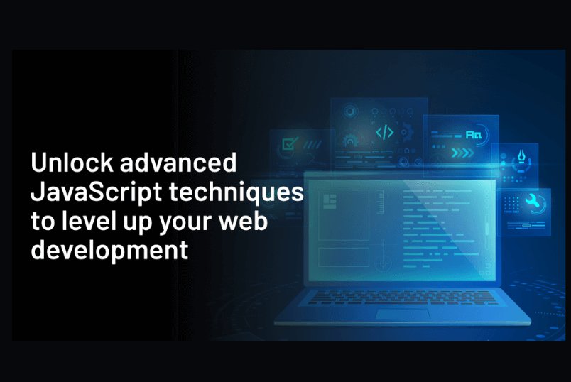 Advanced JavaScript Techniques Every Web Development Company Should Know