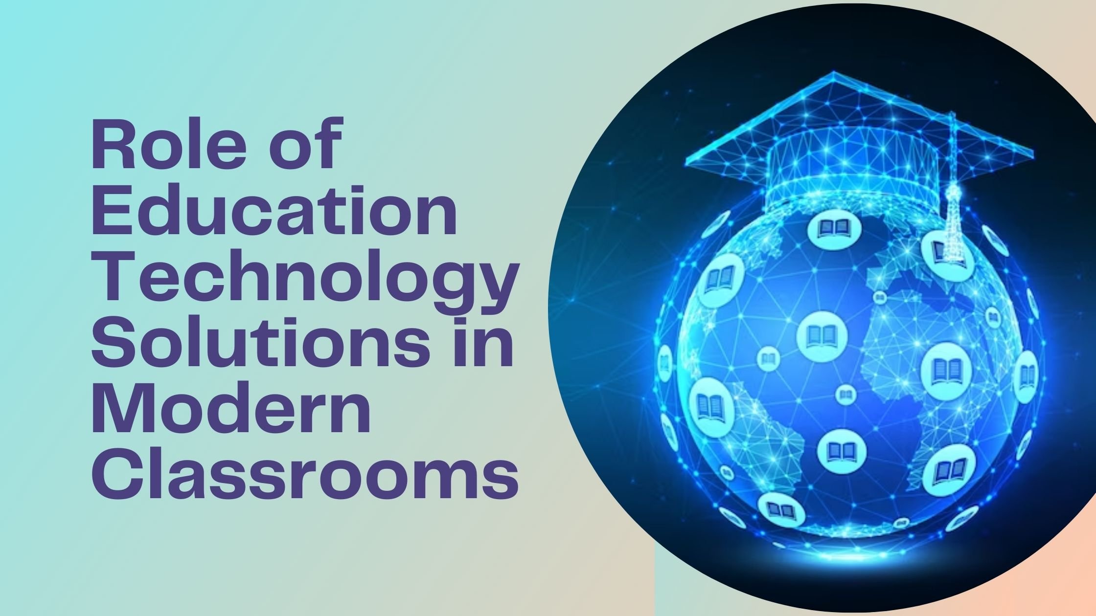 Role of Education Technology Solutions in Modern Classrooms